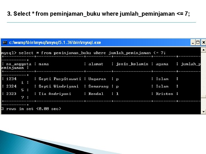 3. Select * from peminjaman_buku where jumlah_peminjaman <= 7; 