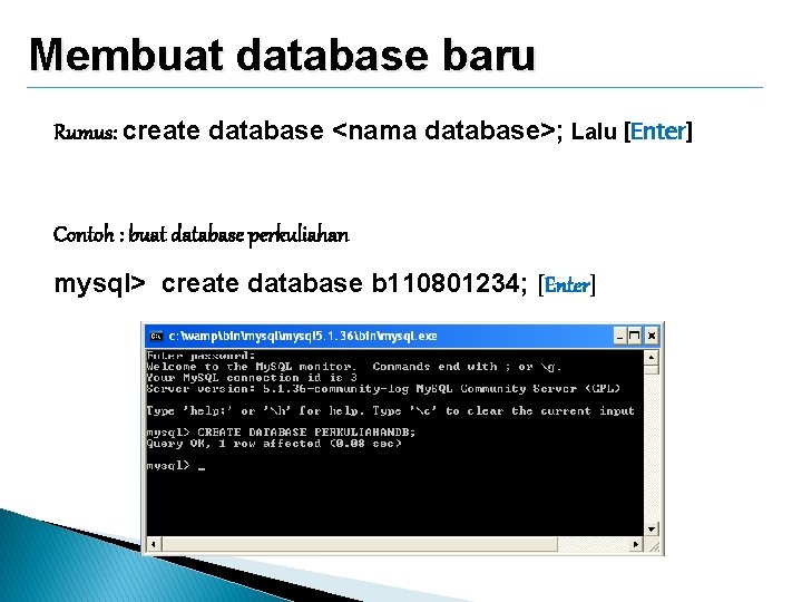 Membuat database baru Rumus: create database <nama database>; Lalu [Enter] Contoh : buat database