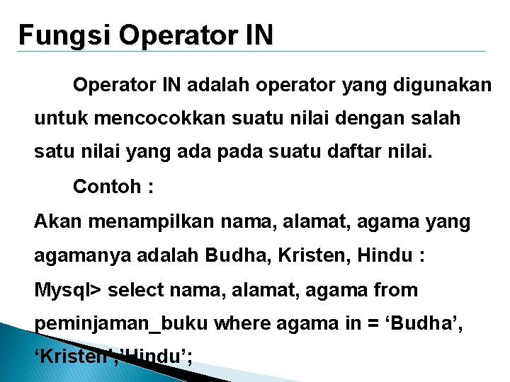 Fungsi Operator IN adalah operator yang digunakan untuk mencocokkan suatu nilai dengan salah satu