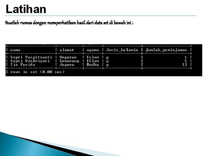 Latihan Buatlah rumus dengan memperhatikan hasil dari data set di bawah ini : 