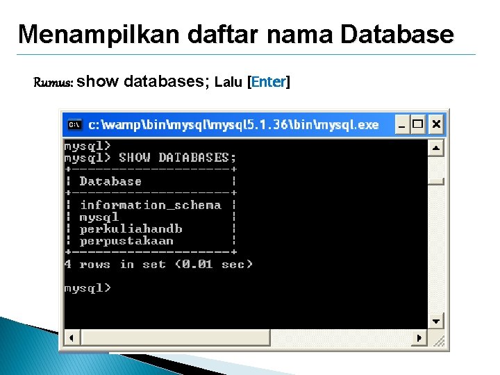 Menampilkan daftar nama Database Rumus: show databases; Lalu [Enter] 