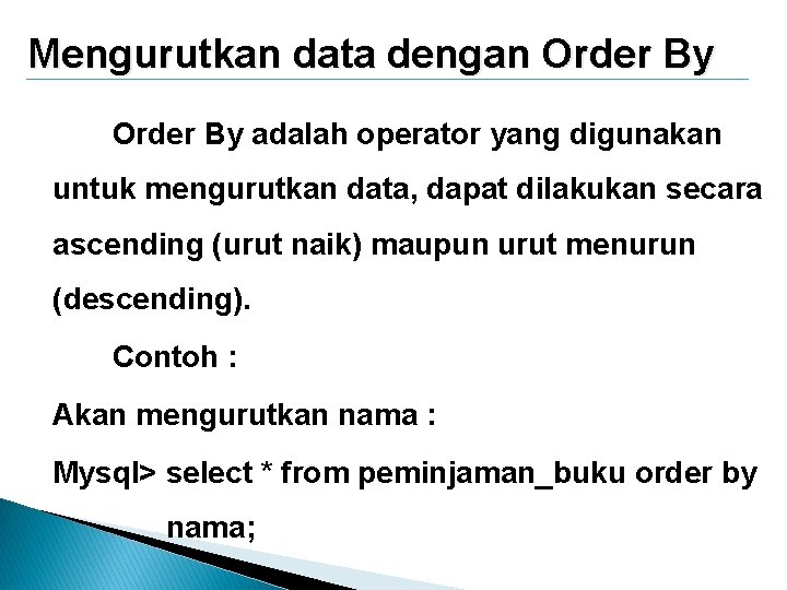 Mengurutkan data dengan Order By adalah operator yang digunakan untuk mengurutkan data, dapat dilakukan