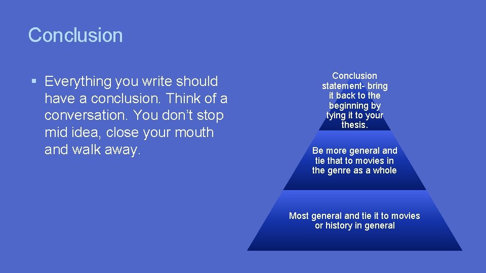 Conclusion Everything you write should have a conclusion. Think of a conversation. You don’t