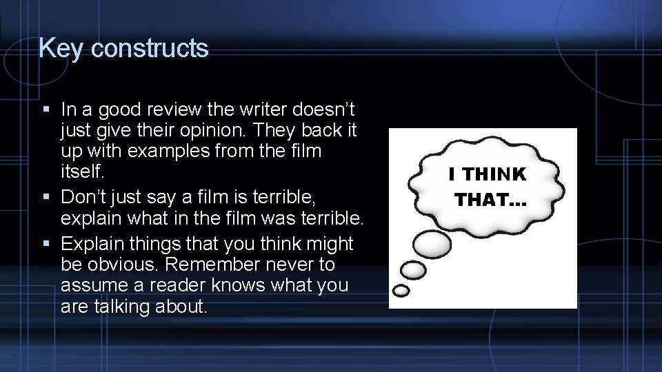 Key constructs In a good review the writer doesn’t just give their opinion. They