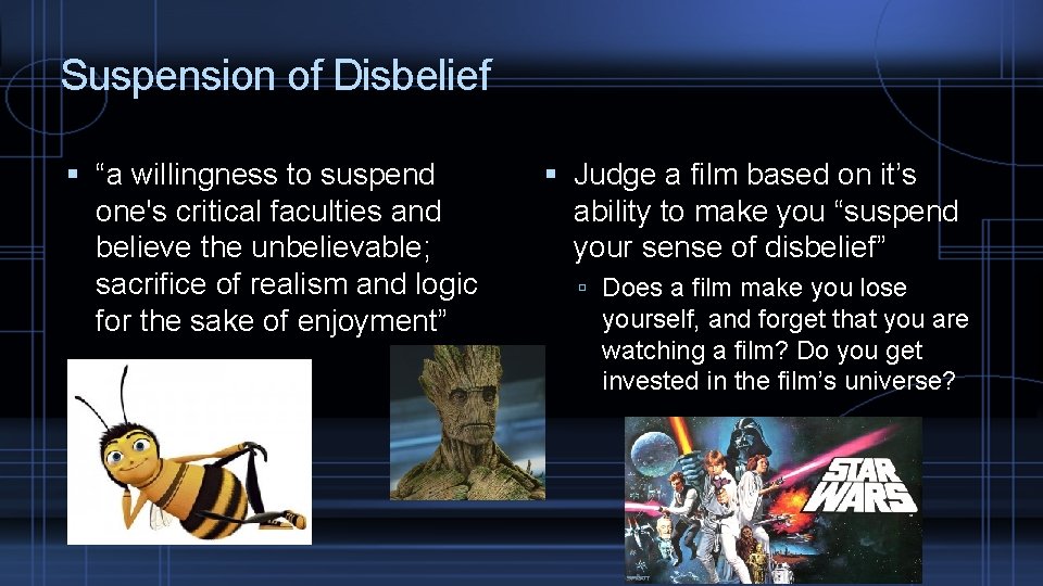 Suspension of Disbelief “a willingness to suspend one's critical faculties and believe the unbelievable;