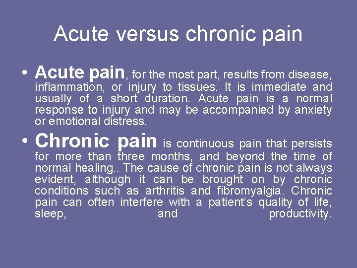 Acute versus chronic pain • Acute pain, for the most part, results from disease,