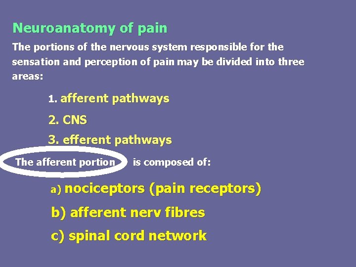Neuroanatomy of pain The portions of the nervous system responsible for the sensation and