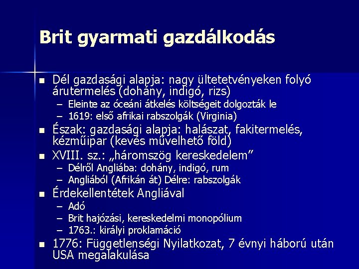 Brit gyarmati gazdálkodás n Dél gazdasági alapja: nagy ültetetvényeken folyó árutermelés (dohány, indigó, rizs)