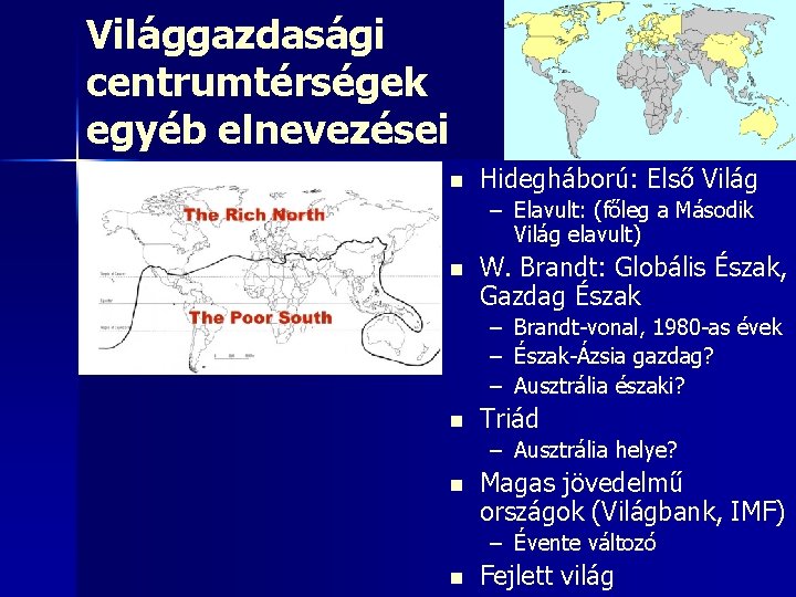 Világgazdasági centrumtérségek egyéb elnevezései n Hidegháború: Első Világ – Elavult: (főleg a Második Világ