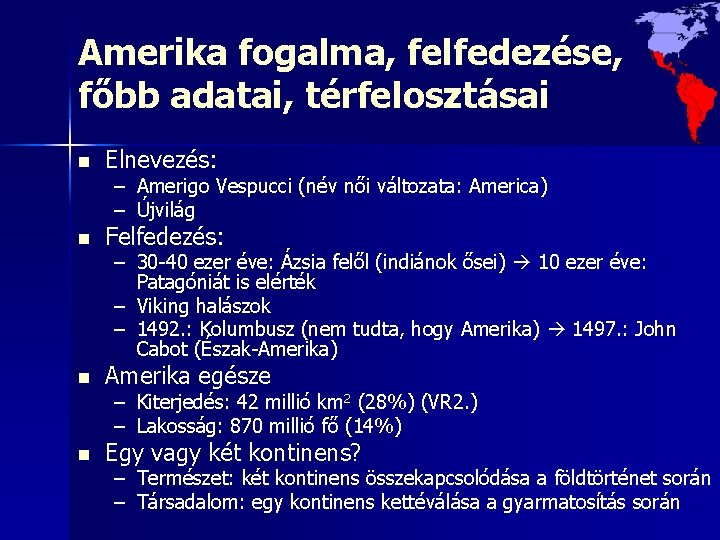 Amerika fogalma, felfedezése, főbb adatai, térfelosztásai n Elnevezés: – Amerigo Vespucci (név női változata: