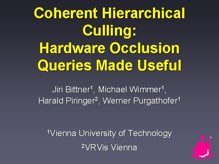 Coherent Hierarchical Culling: Hardware Occlusion Queries Made Useful Jiri Bittner 1, Michael Wimmer 1,