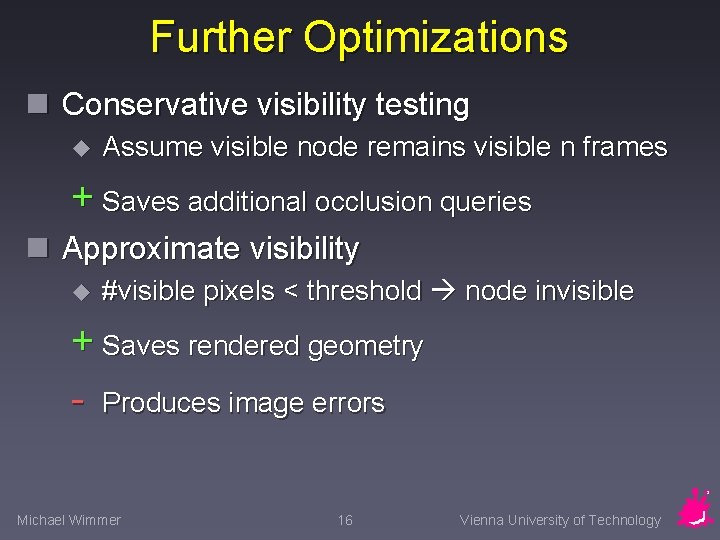 Further Optimizations n Conservative visibility testing u Assume visible node remains visible n frames