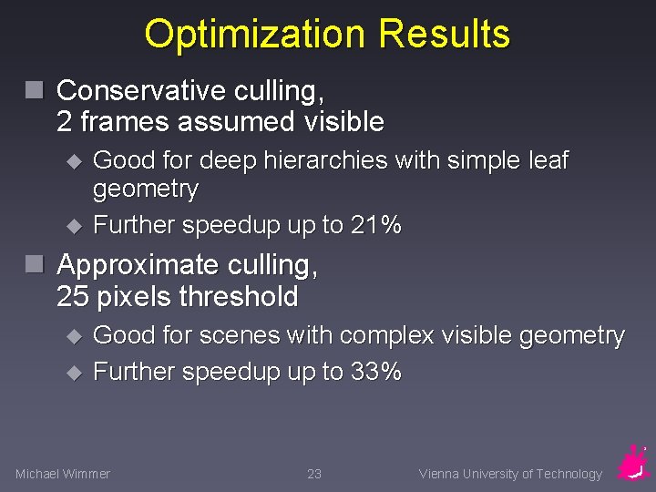 Optimization Results n Conservative culling, 2 frames assumed visible u u Good for deep