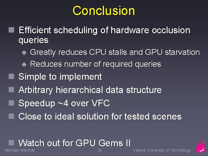 Conclusion n Efficient scheduling of hardware occlusion queries u u n n Greatly reduces