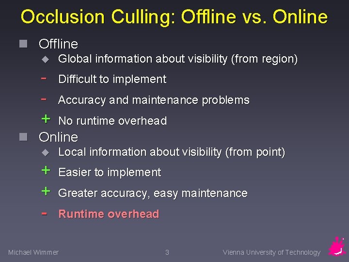 Occlusion Culling: Offline vs. Online n Offline u + Global information about visibility (from