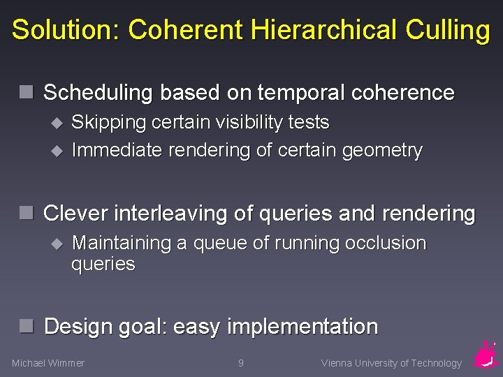 Solution: Coherent Hierarchical Culling n Scheduling based on temporal coherence u u Skipping certain