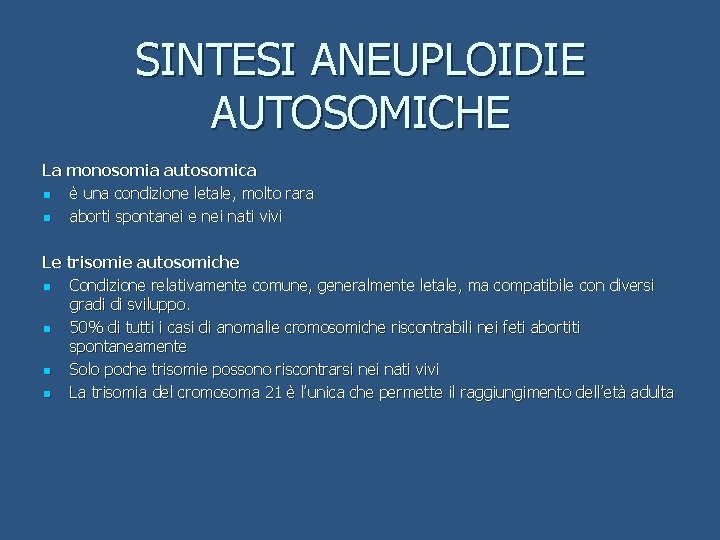 SINTESI ANEUPLOIDIE AUTOSOMICHE La monosomia autosomica n è una condizione letale, molto rara n