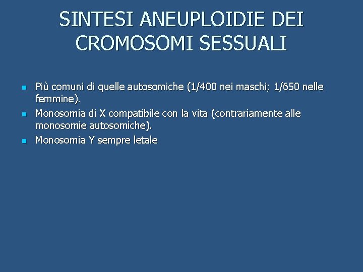 SINTESI ANEUPLOIDIE DEI CROMOSOMI SESSUALI n n n Più comuni di quelle autosomiche (1/400