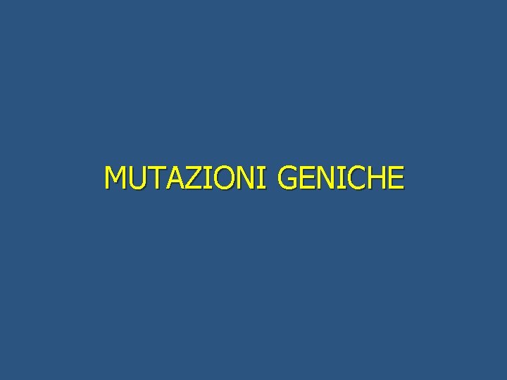 MUTAZIONI GENICHE 