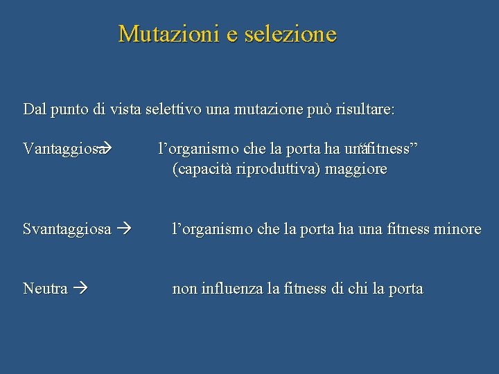 Mutazioni e selezione Dal punto di vista selettivo una mutazione può risultare: Vantaggiosa l’organismo