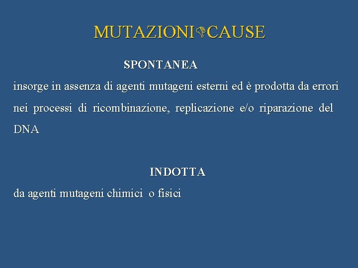 MUTAZIONI CAUSE SPONTANEA insorge in assenza di agenti mutageni esterni ed è prodotta da