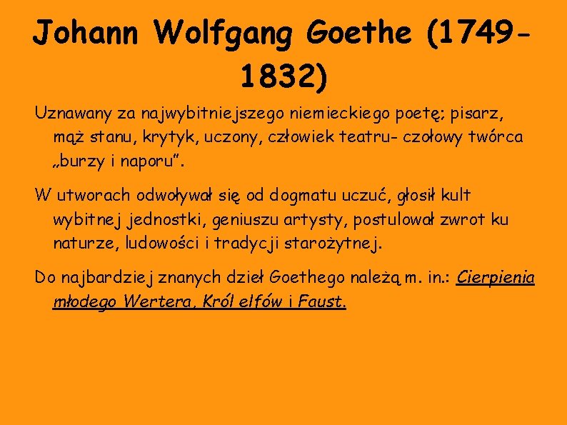 Johann Wolfgang Goethe (17491832) Uznawany za najwybitniejszego niemieckiego poetę; pisarz, mąż stanu, krytyk, uczony,