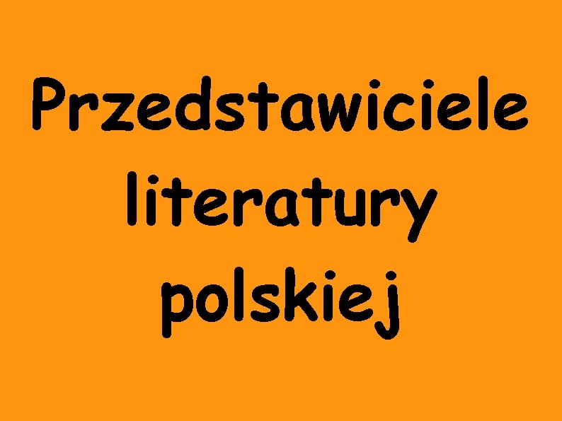 Przedstawiciele literatury polskiej 