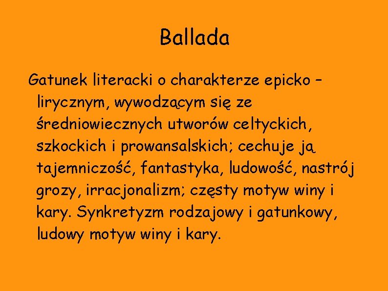 Ballada Gatunek literacki o charakterze epicko – lirycznym, wywodzącym się ze średniowiecznych utworów celtyckich,