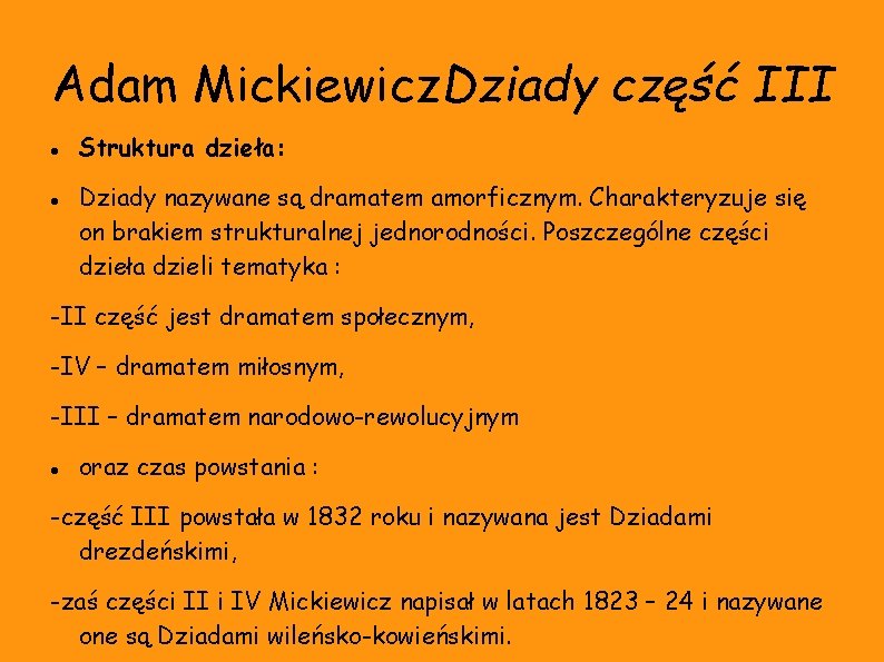 Adam Mickiewicz. Dziady część III Struktura dzieła: Dziady nazywane są dramatem amorficznym. Charakteryzuje się