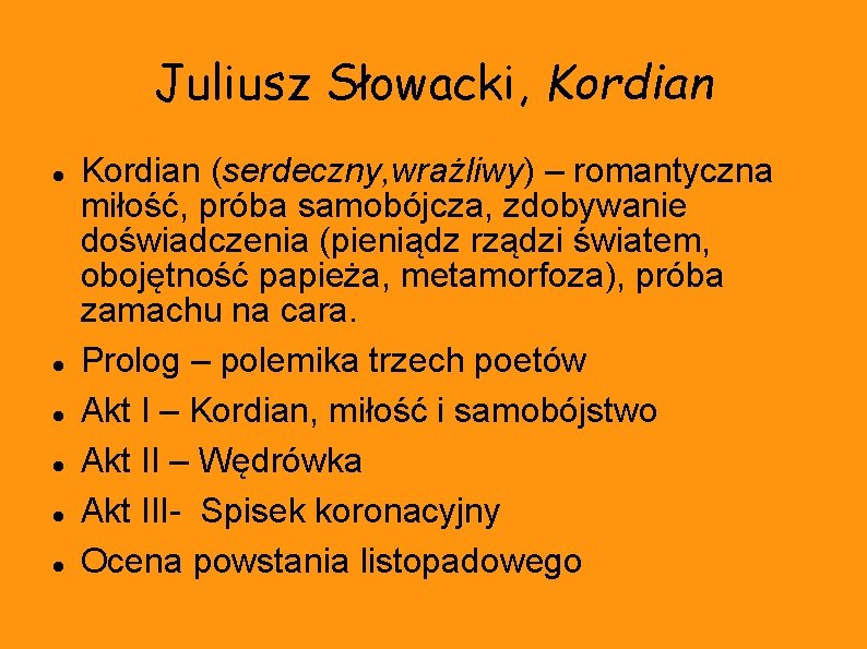 Juliusz Słowacki, Kordian Kordian (serdeczny, wrażliwy) – romantyczna miłość, próba samobójcza, zdobywanie doświadczenia (pieniądz
