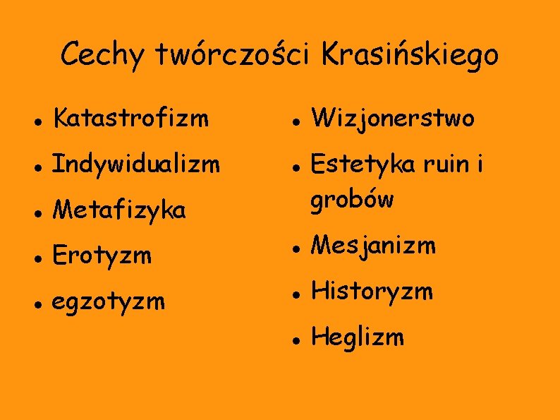 Cechy twórczości Krasińskiego Katastrofizm Indywidualizm Metafizyka Wizjonerstwo Estetyka ruin i grobów Erotyzm Mesjanizm egzotyzm