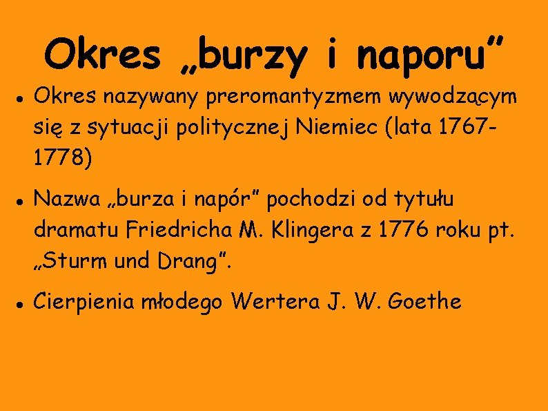 Okres „burzy i naporu” Okres nazywany preromantyzmem wywodzącym się z sytuacji politycznej Niemiec (lata