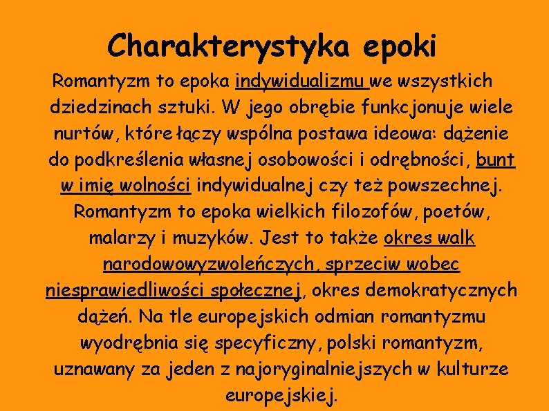 Charakterystyka epoki Romantyzm to epoka indywidualizmu we wszystkich dziedzinach sztuki. W jego obrębie funkcjonuje