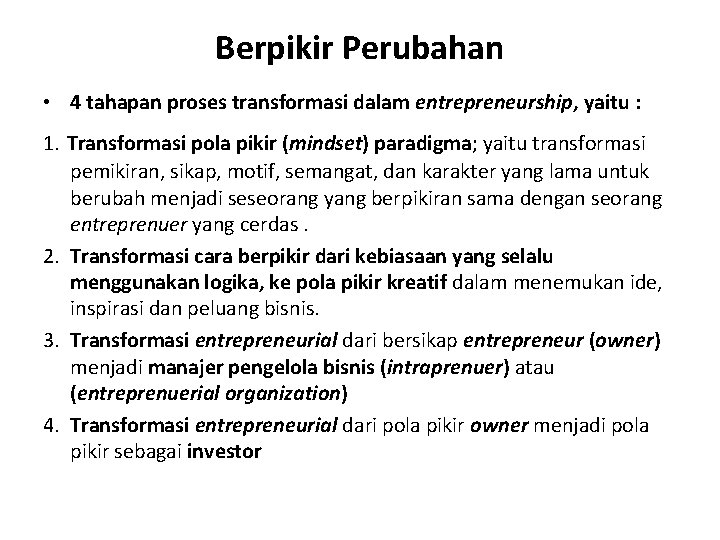 Berpikir Perubahan • 4 tahapan proses transformasi dalam entrepreneurship, yaitu : 1. Transformasi pola