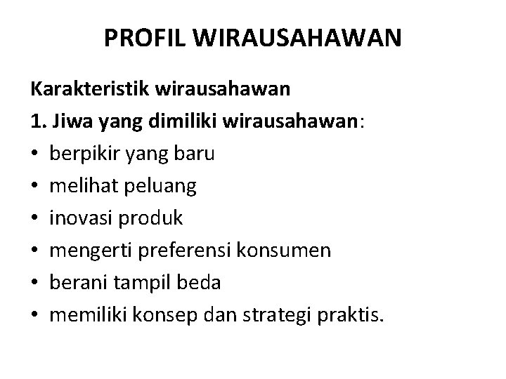 PROFIL WIRAUSAHAWAN Karakteristik wirausahawan 1. Jiwa yang dimiliki wirausahawan: • berpikir yang baru •