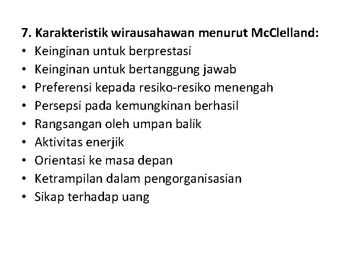 7. Karakteristik wirausahawan menurut Mc. Clelland: • Keinginan untuk berprestasi • Keinginan untuk bertanggung