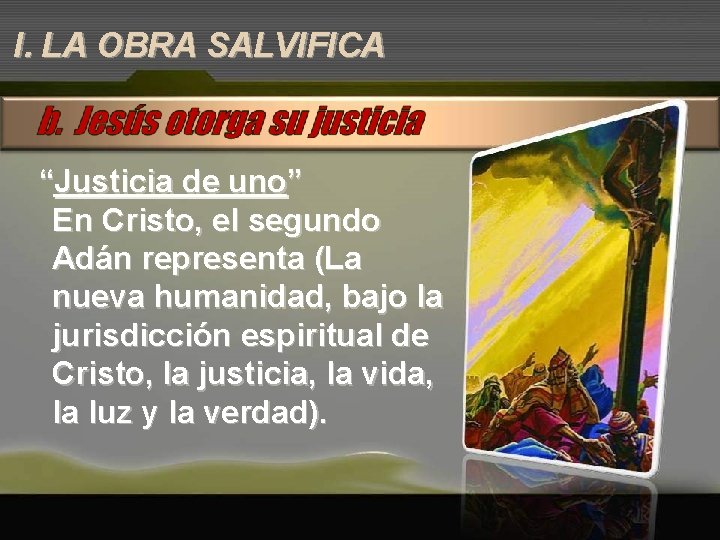 I. LA OBRA SALVIFICA “Justicia de uno” En Cristo, el segundo Adán representa (La