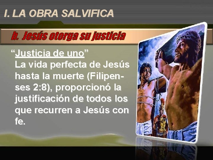 I. LA OBRA SALVIFICA “Justicia de uno” La vida perfecta de Jesús hasta la