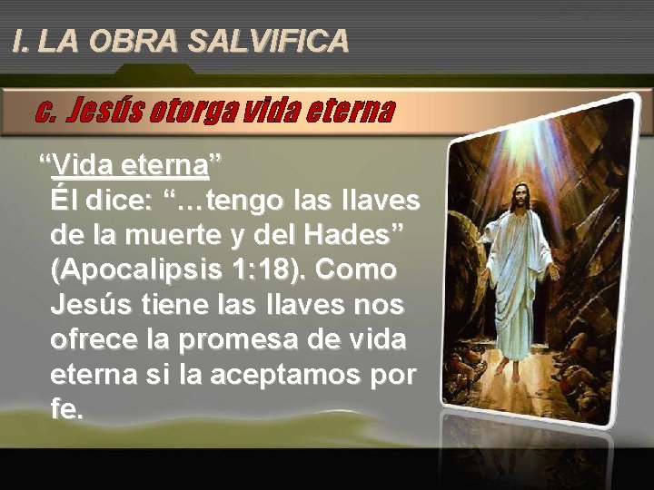 I. LA OBRA SALVIFICA c. Jesús otorga vida eterna “Vida eterna” Él dice: “…tengo