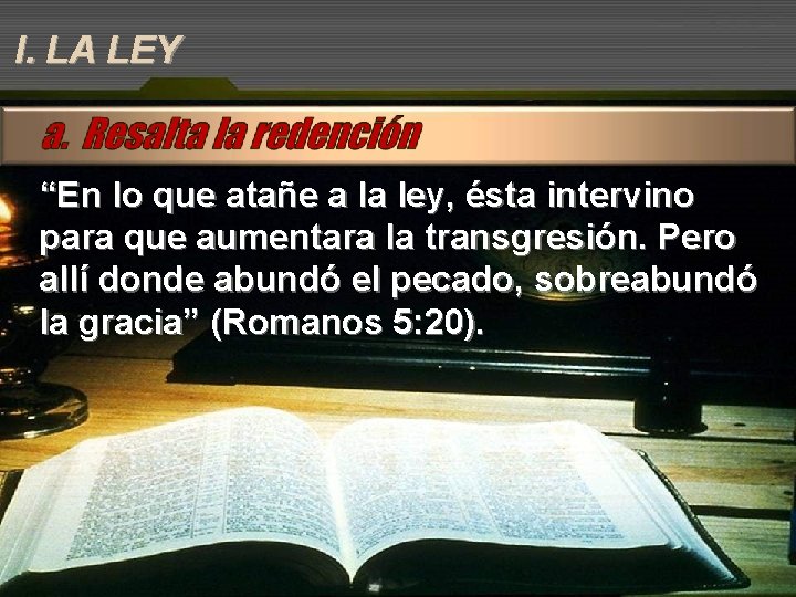 I. LA LEY “En lo que atañe a la ley, ésta intervino para que