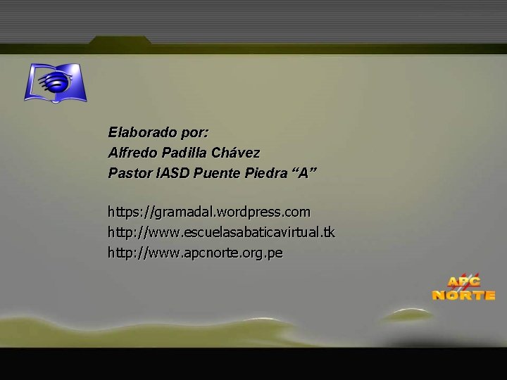 Elaborado por: Alfredo Padilla Chávez Pastor IASD Puente Piedra “A” https: //gramadal. wordpress. com