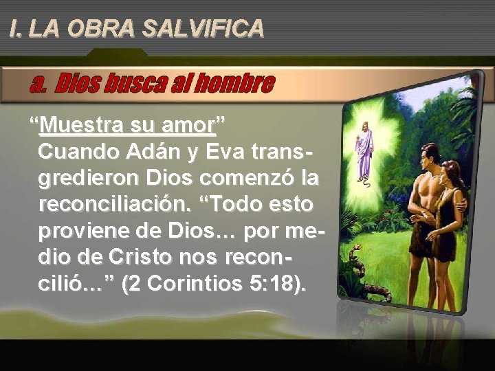 I. LA OBRA SALVIFICA “Muestra su amor” Cuando Adán y Eva transgredieron Dios comenzó