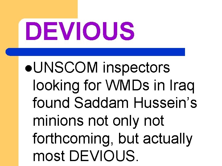 DEVIOUS l. UNSCOM inspectors looking for WMDs in Iraq found Saddam Hussein’s minions not