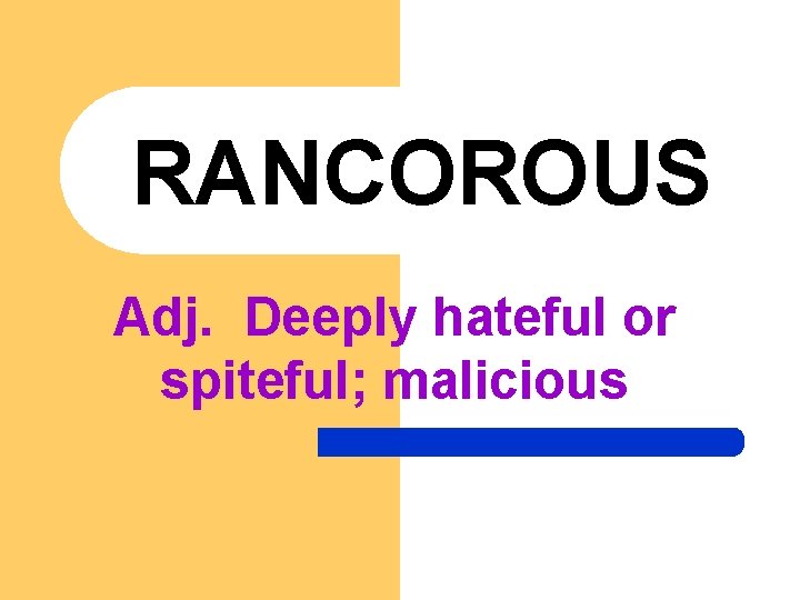 RANCOROUS Adj. Deeply hateful or spiteful; malicious 