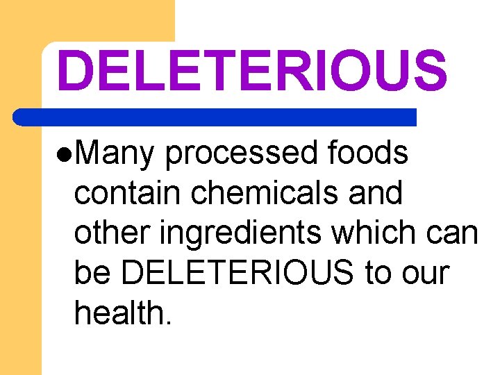 DELETERIOUS l. Many processed foods contain chemicals and other ingredients which can be DELETERIOUS