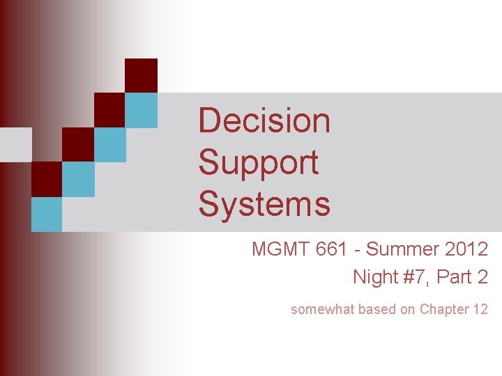 Decision Support Systems MGMT 661 - Summer 2012 Night #7, Part 2 somewhat based