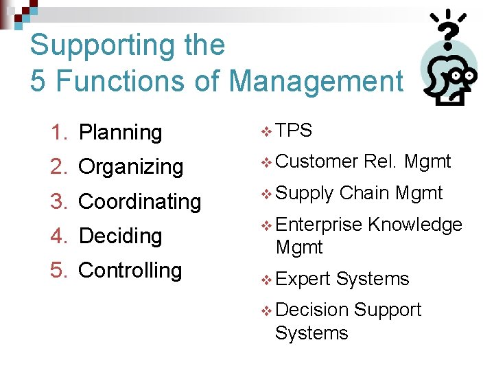 Supporting the 5 Functions of Management 1. Planning v TPS 2. Organizing v Customer
