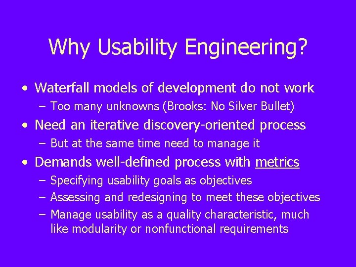 Why Usability Engineering? • Waterfall models of development do not work – Too many
