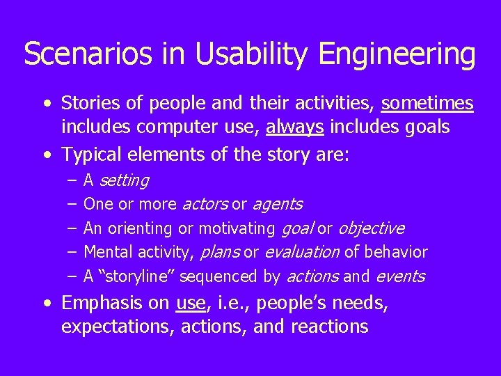 Scenarios in Usability Engineering • Stories of people and their activities, sometimes includes computer