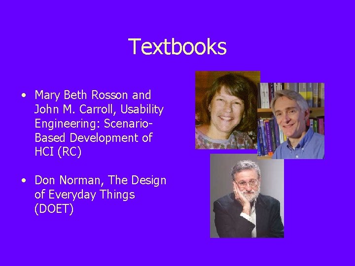 Textbooks • Mary Beth Rosson and John M. Carroll, Usability Engineering: Scenario. Based Development